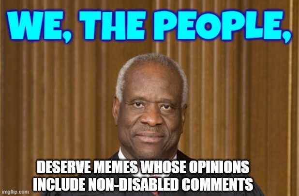 And Justice For All | DESERVE MEMES WHOSE OPINIONS INCLUDE NON-DISABLED COMMENTS | image tagged in liberals,ldh,leftists,democrats,comments | made w/ Imgflip meme maker