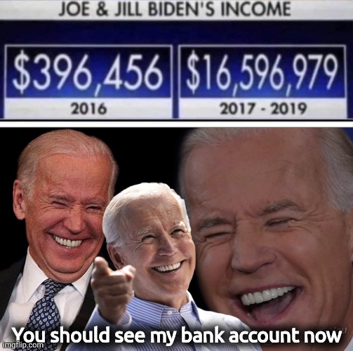 Will we ever see his tax returns? | You should see my bank account now | image tagged in joe biden laughing | made w/ Imgflip meme maker