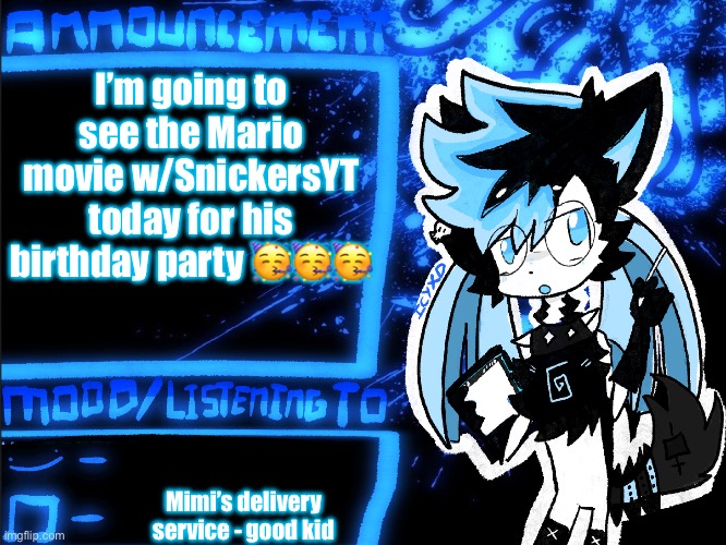 Everybody wish him a happy birthday! | I’m going to see the Mario movie w/SnickersYT today for his birthday party 🥳🥳🥳; Mimi’s delivery service - good kid | image tagged in icyxd announcement | made w/ Imgflip meme maker