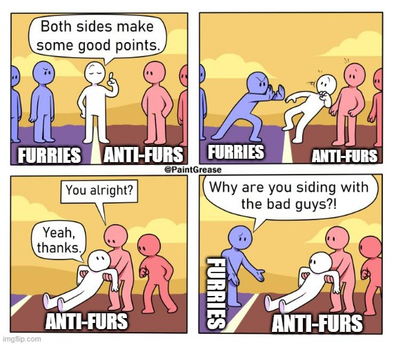 I found this random template (this isn't a anti-fur post, just something I thought of) | ANTI-FURS; FURRIES; FURRIES; ANTI-FURS; FURRIES; ANTI-FURS; ANTI-FURS | image tagged in both sides have a point,eeee | made w/ Imgflip meme maker