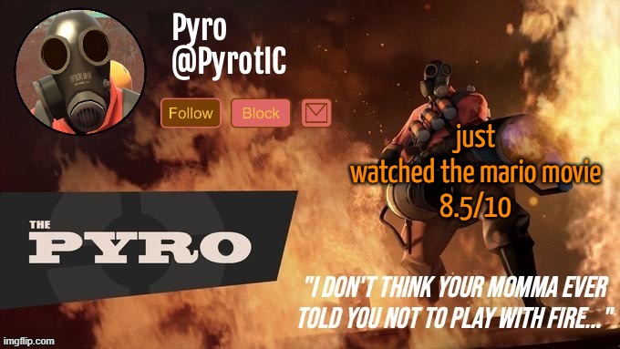 Pyro Announcement template (thanks del) | just watched the mario movie
8.5/10 | image tagged in pyro announcement template thanks del | made w/ Imgflip meme maker