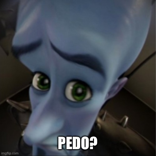 Megamind peeking | PEDO? | image tagged in megamind peeking | made w/ Imgflip meme maker