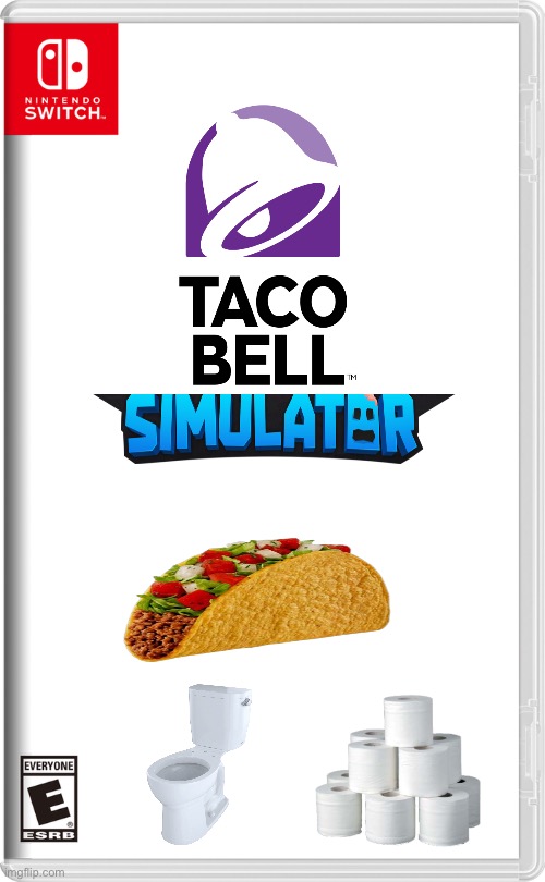 oh god no | image tagged in nintendo switch,taco bell,simulator,diarrhea | made w/ Imgflip meme maker