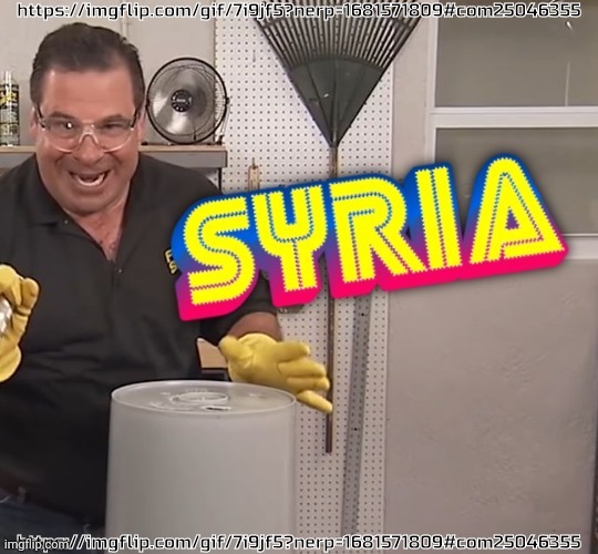 Phil Swift Syria (better) | https://imgflip.com/gif/7i9jf5?nerp=1681571809#com25046355; https://imgflip.com/gif/7i9jf5?nerp=1681571809#com25046355 | image tagged in phil swift syria better | made w/ Imgflip meme maker