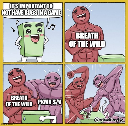 Guy getting beat up | IT’S IMPORTANT TO NOT HAVE BUGS IN A GAME; BREATH OF THE WILD; BREATH OF THE WILD; PKMN S/V | image tagged in guy getting beat up | made w/ Imgflip meme maker