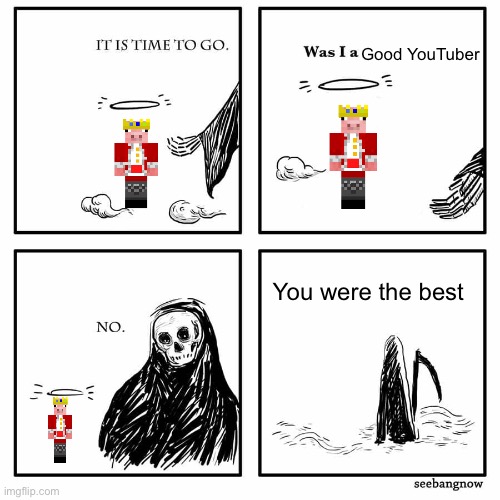 he never dies | Good YouTuber; You were the best | image tagged in was i a good meme,technoblade,technoblade never dies | made w/ Imgflip meme maker