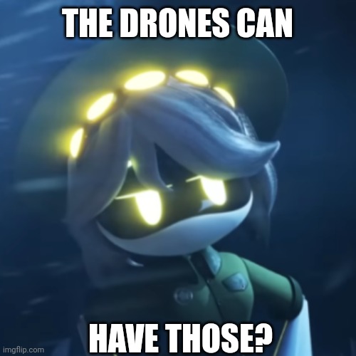 Disassembly Drones can actually have those? | THE DRONES CAN; HAVE THOSE? | image tagged in memes | made w/ Imgflip meme maker