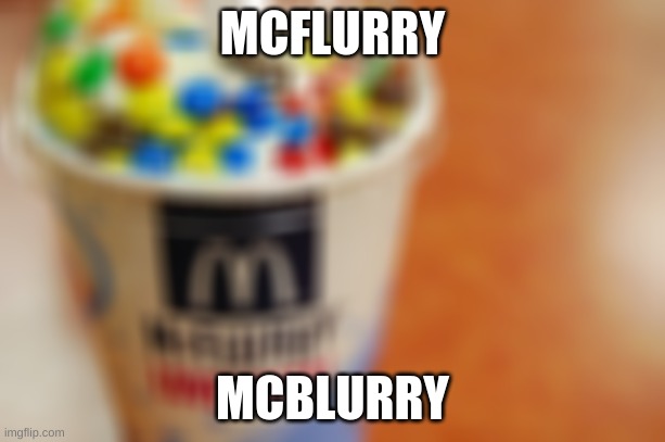 McFlurry | MCFLURRY; MCBLURRY | image tagged in memes,funny,fuuny,eyeroll | made w/ Imgflip meme maker