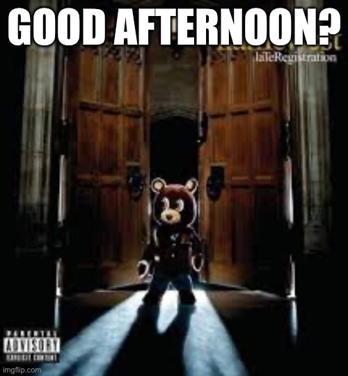 Rare mozzarella_ moment | GOOD AFTERNOON? | made w/ Imgflip meme maker