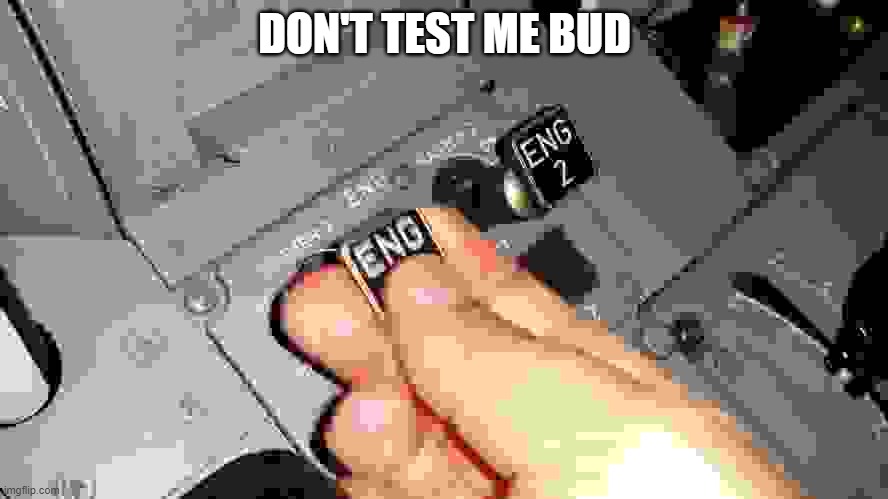 Startup | DON'T TEST ME BUD | image tagged in startup | made w/ Imgflip meme maker