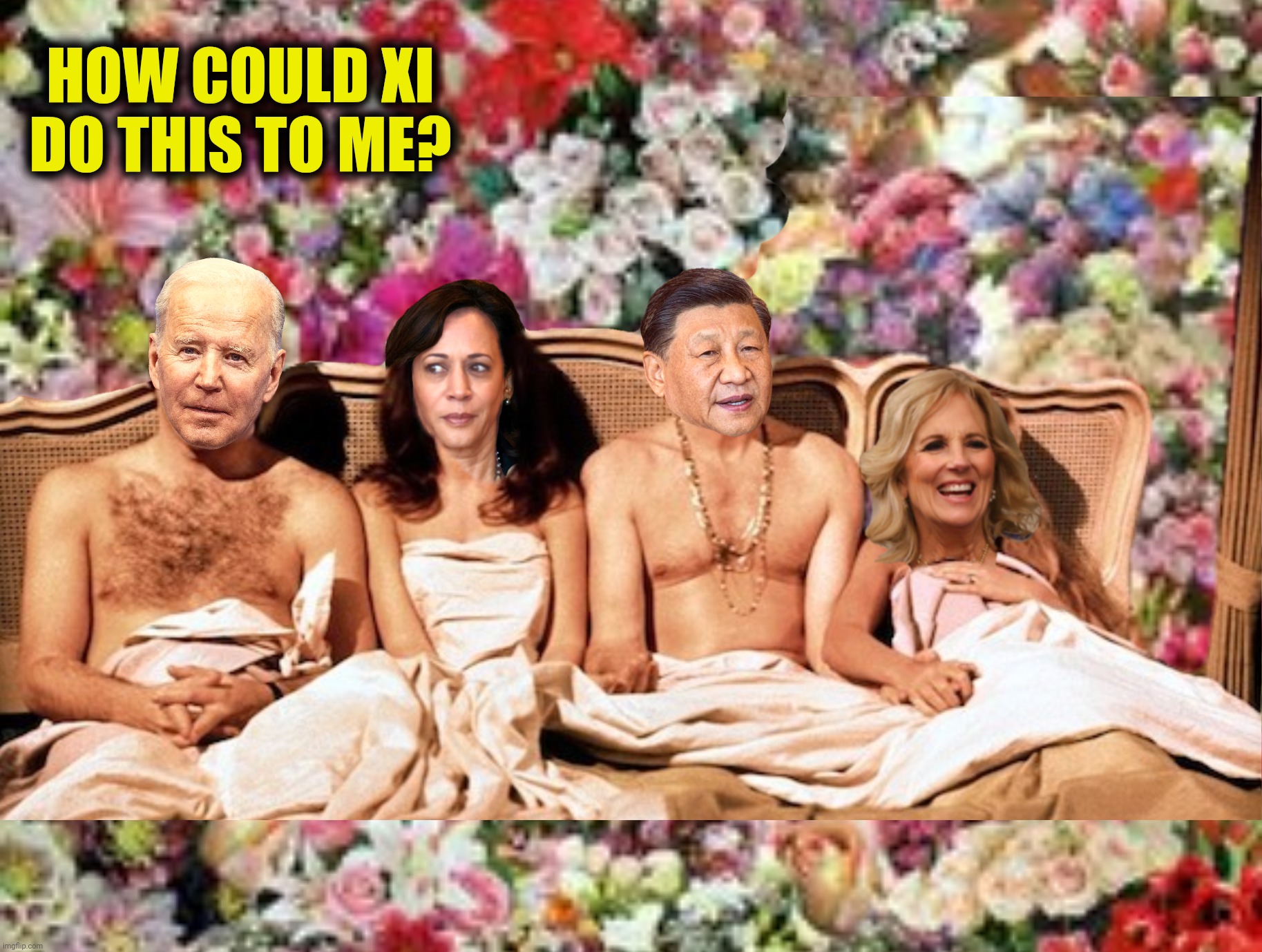 Bad Photoshop Sunday presents:  Joe and Kamala and Xi and Jill | HOW COULD XI DO THIS TO ME? | image tagged in bad photoshop sunday,joe biden,kamala harris,xi jinping,jill biden,bob and carol and ted and alice | made w/ Imgflip meme maker