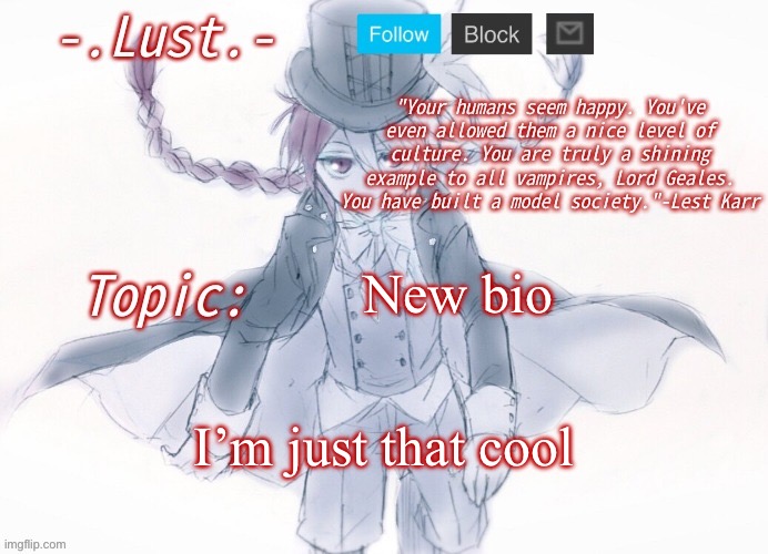 Been a while | New bio; I’m just that cool | image tagged in lust's lest karr template | made w/ Imgflip meme maker