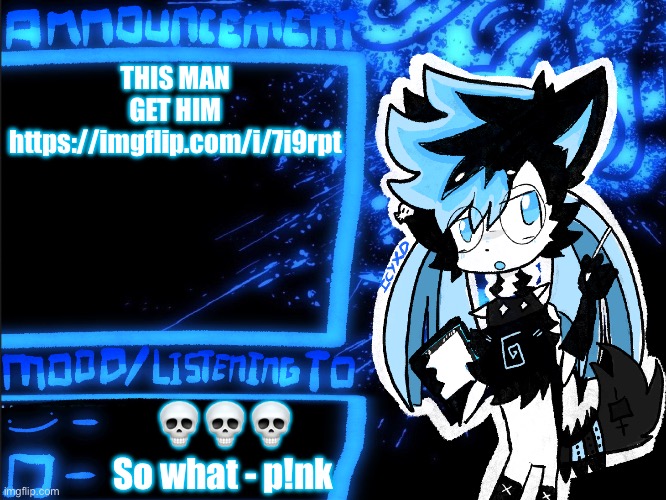 IcyXD Announcement | THIS MAN
GET HIM

https://imgflip.com/i/7i9rpt; 💀💀💀; So what - p!nk | image tagged in icyxd announcement | made w/ Imgflip meme maker