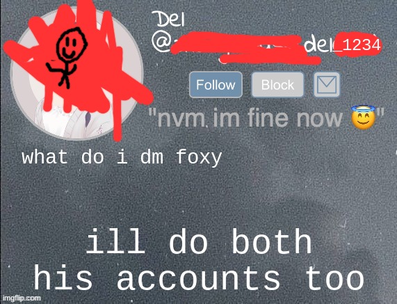 del real 2!! | what do i dm foxy; ill do both his accounts too | image tagged in del real 2 | made w/ Imgflip meme maker