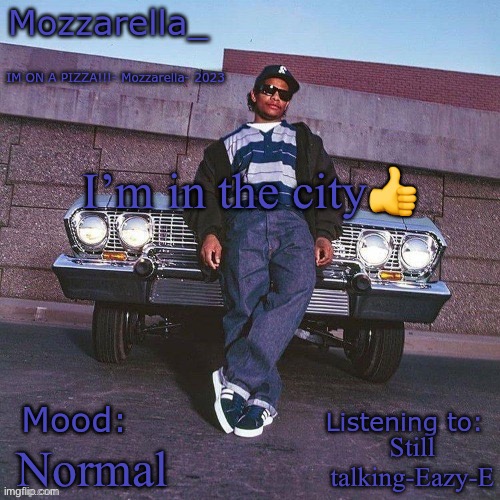 Eazy-E Temp | I’m in the city👍; Still talking-Eazy-E; Normal | image tagged in eazy-e temp | made w/ Imgflip meme maker