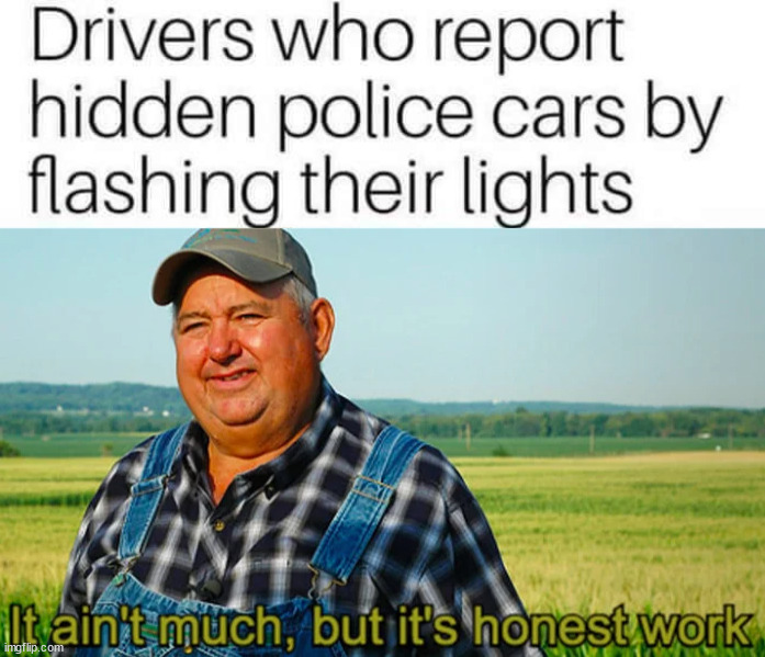 image tagged in it ain't much but it's honest work | made w/ Imgflip meme maker