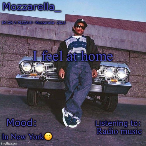 Eazy-E Temp | I feel at home; Radio music; In New York🙂 | image tagged in eazy-e temp | made w/ Imgflip meme maker