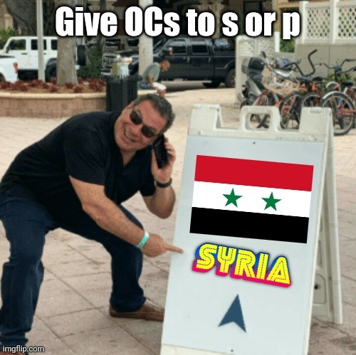 Phil Swift pointing at Syria | Give OCs to s or p | image tagged in phil swift pointing at syria | made w/ Imgflip meme maker