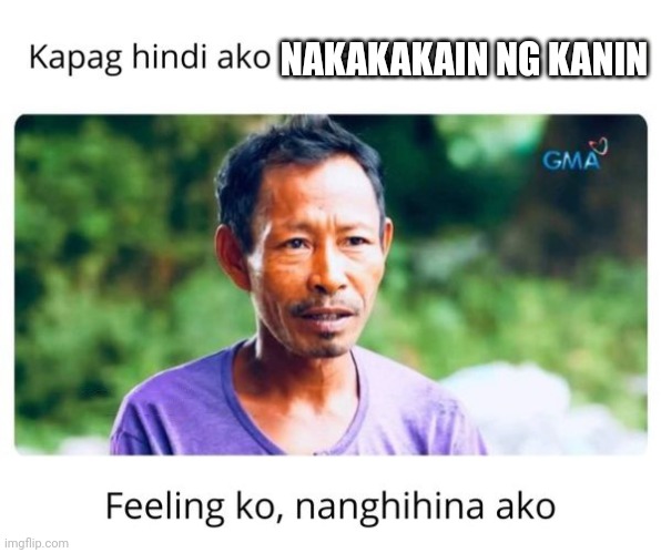 Nanghihina ako | NAKAKAKAIN NG KANIN | image tagged in nanghihina ako | made w/ Imgflip meme maker
