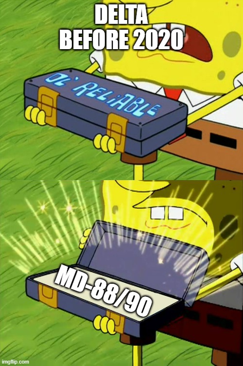 Ol' Reliable | DELTA BEFORE 2020; MD-88/90 | image tagged in ol' reliable | made w/ Imgflip meme maker