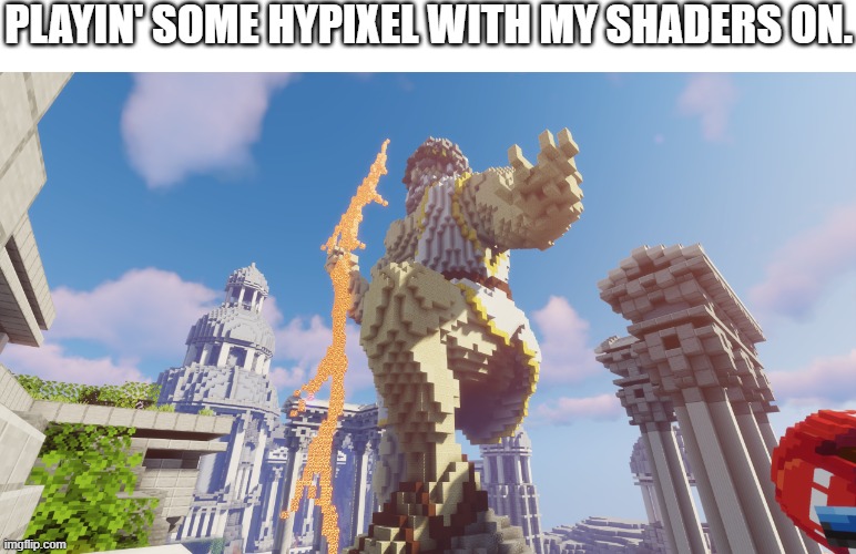 lookin' nice | PLAYIN' SOME HYPIXEL WITH MY SHADERS ON. | image tagged in minecraft,gaming,videogames | made w/ Imgflip meme maker
