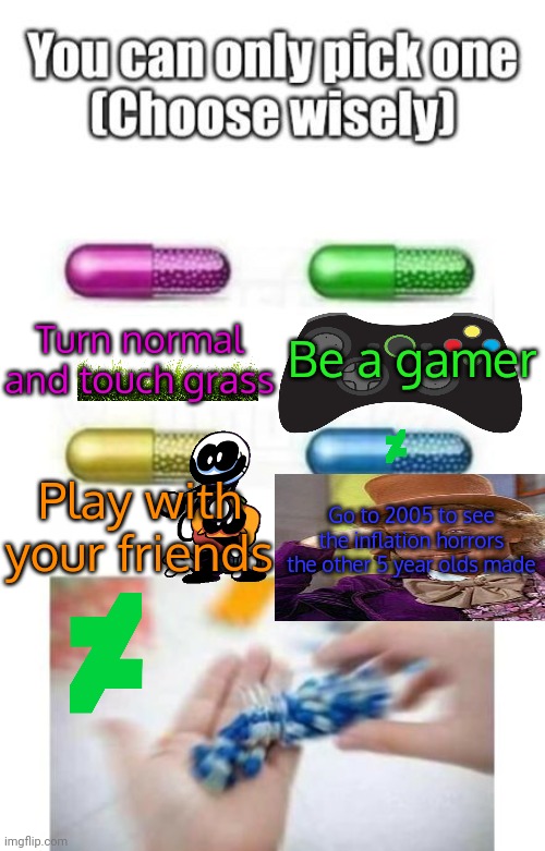 DeviantArt be like: | Be a gamer; Turn normal and touch grass; Play with your friends; Go to 2005 to see the inflation horrors the other 5 year olds made | image tagged in choose wisely,deviantart,inflation,cringe worthy,willy wonka,charlie and the chocolate factory | made w/ Imgflip meme maker