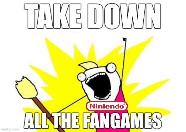 X All The Y | TAKE DOWN; ALL THE FANGAMES | image tagged in memes,x all the y | made w/ Imgflip meme maker
