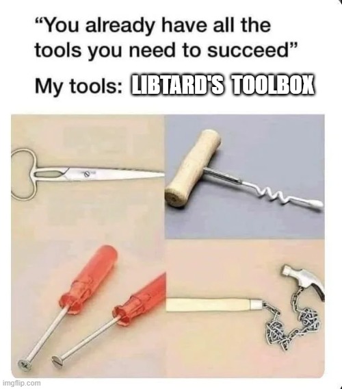 Libtard Toolbox | LIBTARD'S  TOOLBOX | image tagged in libtard toolbox | made w/ Imgflip meme maker
