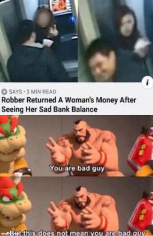 Generous robber | image tagged in you are bad guy,robber,bank balance,reposts,repost,memes | made w/ Imgflip meme maker