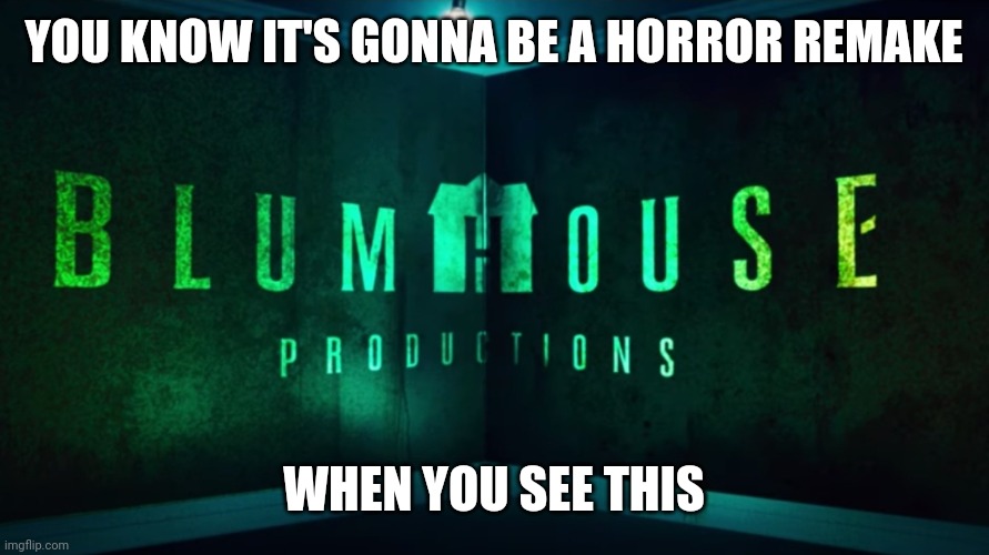 YOU KNOW IT'S GONNA BE A HORROR REMAKE WHEN YOU SEE THIS | made w/ Imgflip meme maker