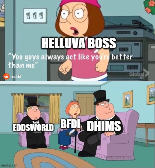 The War of Web Series! (personal  opinion) | HELLUVA BOSS; DHIMS; EDDSWORLD; BFDI | image tagged in you guys always act like you're better than me,helluva boss,eddsworld,bfdi,dhmis,bfb | made w/ Imgflip meme maker