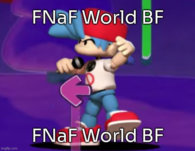 There's now a FNF mod about FNaF World- | FNaF World BF; FNaF World BF | image tagged in idk,stuff,s o u p,carck | made w/ Imgflip meme maker