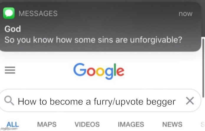 Some sins really are unforgivable | How to become a furry/upvote beggers | image tagged in google search | made w/ Imgflip meme maker