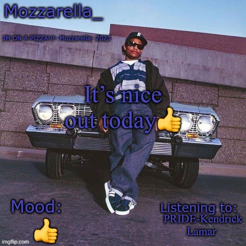 Eazy-E Temp | It’s nice out today👍; PRIDE-Kendrick Lamar; 👍 | image tagged in eazy-e temp | made w/ Imgflip meme maker