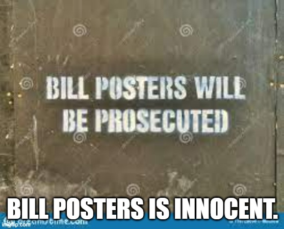 meme by brad bill posters is innocent | BILL POSTERS IS INNOCENT. | image tagged in signs | made w/ Imgflip meme maker