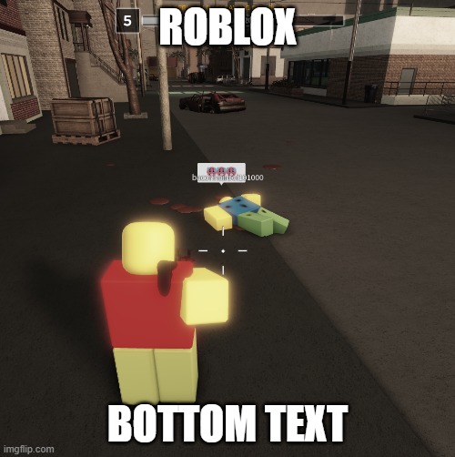 roblox | ROBLOX; BOTTOM TEXT | image tagged in roblox | made w/ Imgflip meme maker
