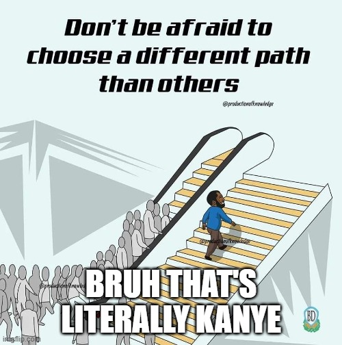 Kanye Motivational Quote Meme | BRUH THAT'S LITERALLY KANYE | image tagged in kanye walking up the stairs motivational quote | made w/ Imgflip meme maker