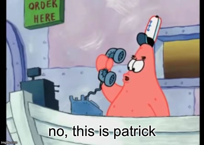 No this is Patrick | no, this is patrick | image tagged in no this is patrick | made w/ Imgflip meme maker