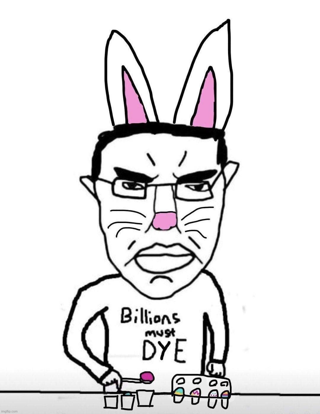 Easter bunny billions must dye | image tagged in easter bunny billions must dye | made w/ Imgflip meme maker