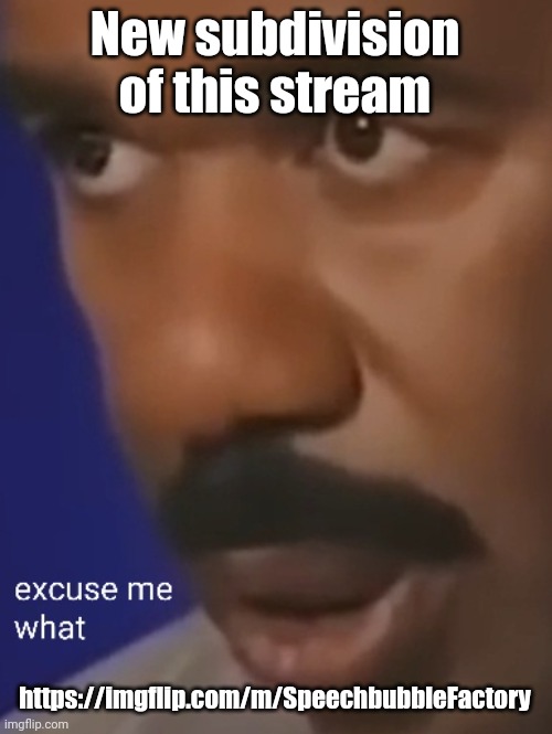Steve Harvey questioning reality | New subdivision of this stream; https://imgflip.com/m/SpeechbubbleFactory | image tagged in steve harvey questioning reality | made w/ Imgflip meme maker