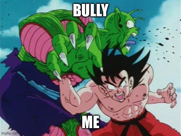 Down with the bully | BULLY; ME | image tagged in goku gut punch | made w/ Imgflip meme maker