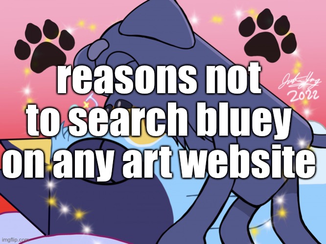 cry | reasons not to search bluey on any art website | made w/ Imgflip meme maker