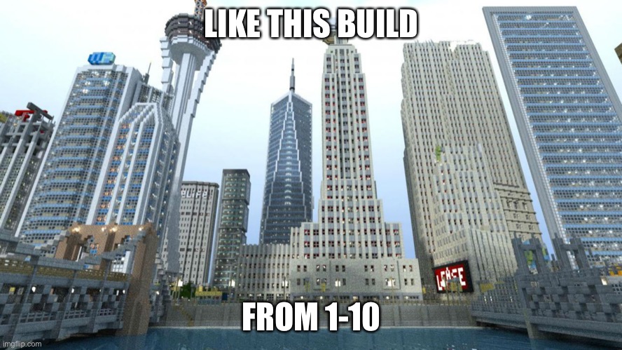 Also do u like the shaders | LIKE THIS BUILD; FROM 1-10 | image tagged in metropolis | made w/ Imgflip meme maker