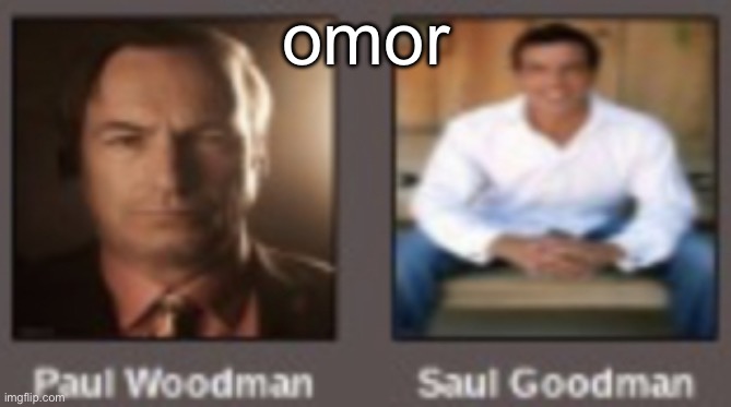 paul vs saul | omor | image tagged in paul vs saul | made w/ Imgflip meme maker