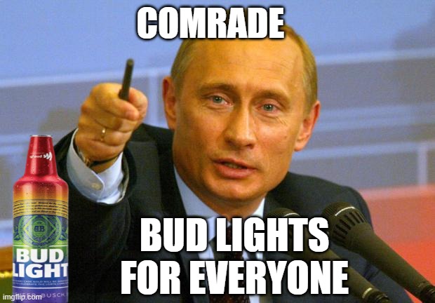 Good Guy Drink'n Buddy Putin | COMRADE; BUD LIGHTS FOR EVERYONE | image tagged in memes,good guy putin,bud light,drinking guy,putin winking,putin cheers | made w/ Imgflip meme maker