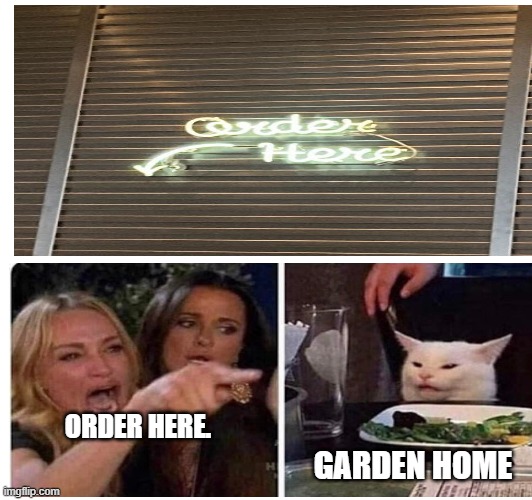 I cant read! | ORDER HERE. GARDEN HOME | image tagged in fun | made w/ Imgflip meme maker