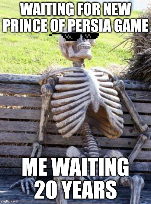 Me waiting 20 years | WAITING FOR NEW PRINCE OF PERSIA GAME; ME WAITING 20 YEARS | image tagged in memes,waiting skeleton | made w/ Imgflip meme maker