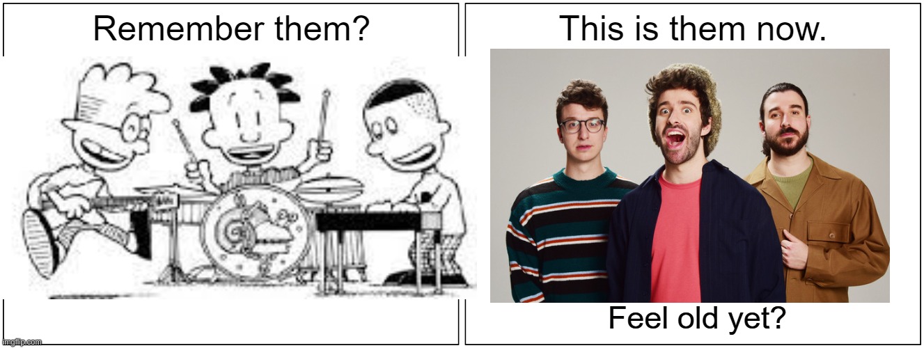 Middle school did them dirty | image tagged in big nate,band,music,feel old yet,grow up,ajr | made w/ Imgflip meme maker