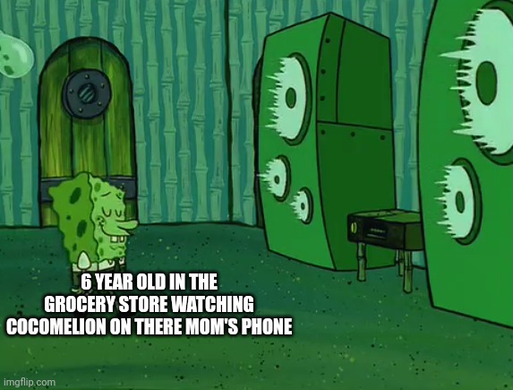 Spongebob Jellyfish Jam | 6 YEAR OLD IN THE GROCERY STORE WATCHING COCOMELION ON THERE MOM'S PHONE | image tagged in spongebob jellyfish jam | made w/ Imgflip meme maker