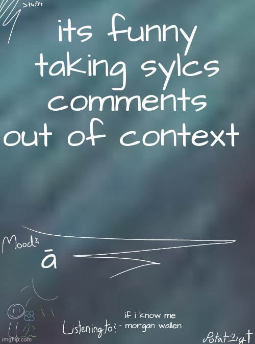 even with context, | its funny taking sylcs comments out of context; ā; if i know me - morgan wallen | image tagged in i ate children for breakfast | made w/ Imgflip meme maker